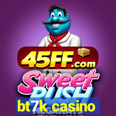 bt7k casino